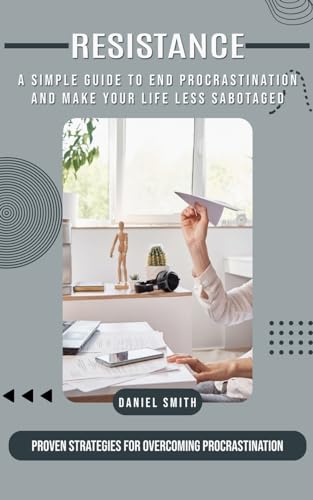 Procrastination: A Simple Guide to End Procrastination and Make Your Life Less Sabotaged (Proven Strategies for Overcoming Procrastination) von Daniel Smith